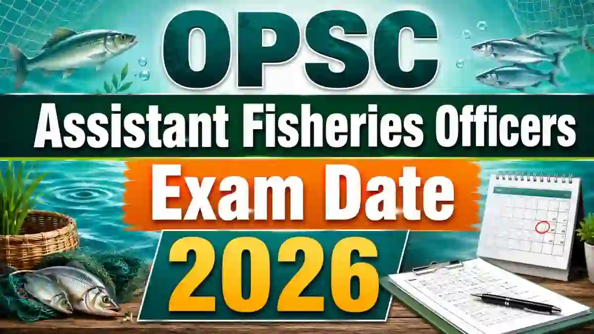 OPSC Assistant Fisheries Officers Exam Date 2026 - Check Exam Schedule PDF at opsc.gov.in OPSC Assistant Fisheries Officers Exam Date 2026 - Check Exam Schedule PDF at opsc.gov.in