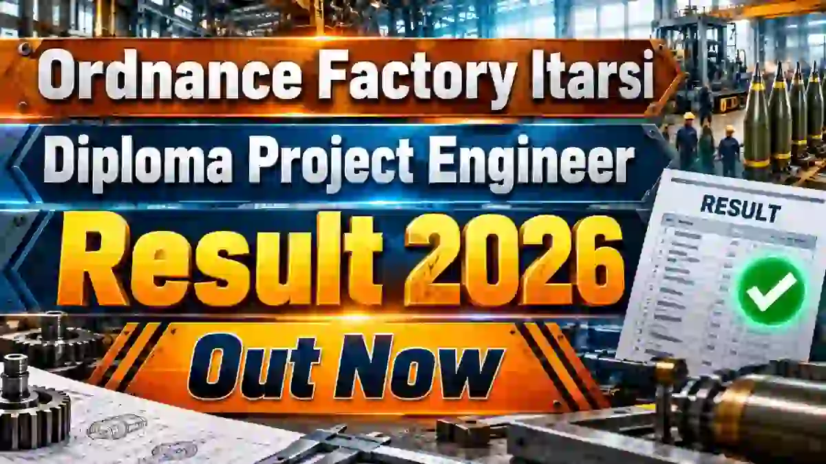 Ordnance Factory Itarsi Diploma Project Engineer Result 2026 Out - Check Shortlisted Candidates List for Interview Ordnance Factory Itarsi Diploma Project Engineer Result 2026 Out - Check Shortlisted Candidates List for Interview