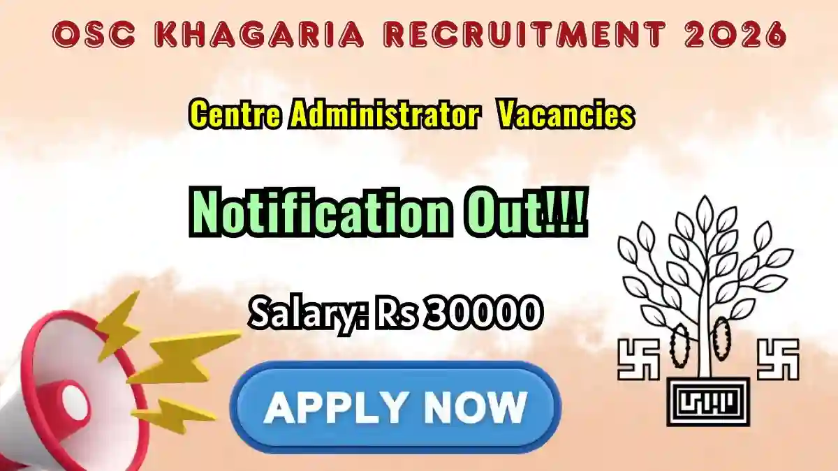 OSC Khagaria Centre Administrator Recruitment 2026 - Apply Offline OSC Khagaria Centre Administrator Recruitment 2026 - Apply Offline