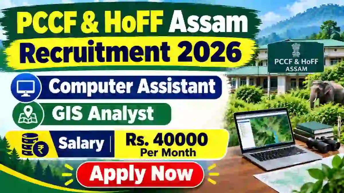 PCCF & HoFF Assam Recruitment 2026 - Apply Online for Computer Assistant, GIS Analyst Posts PCCF & HoFF Assam Recruitment 2026 - Apply Online for Computer Assistant, GIS Analyst Posts