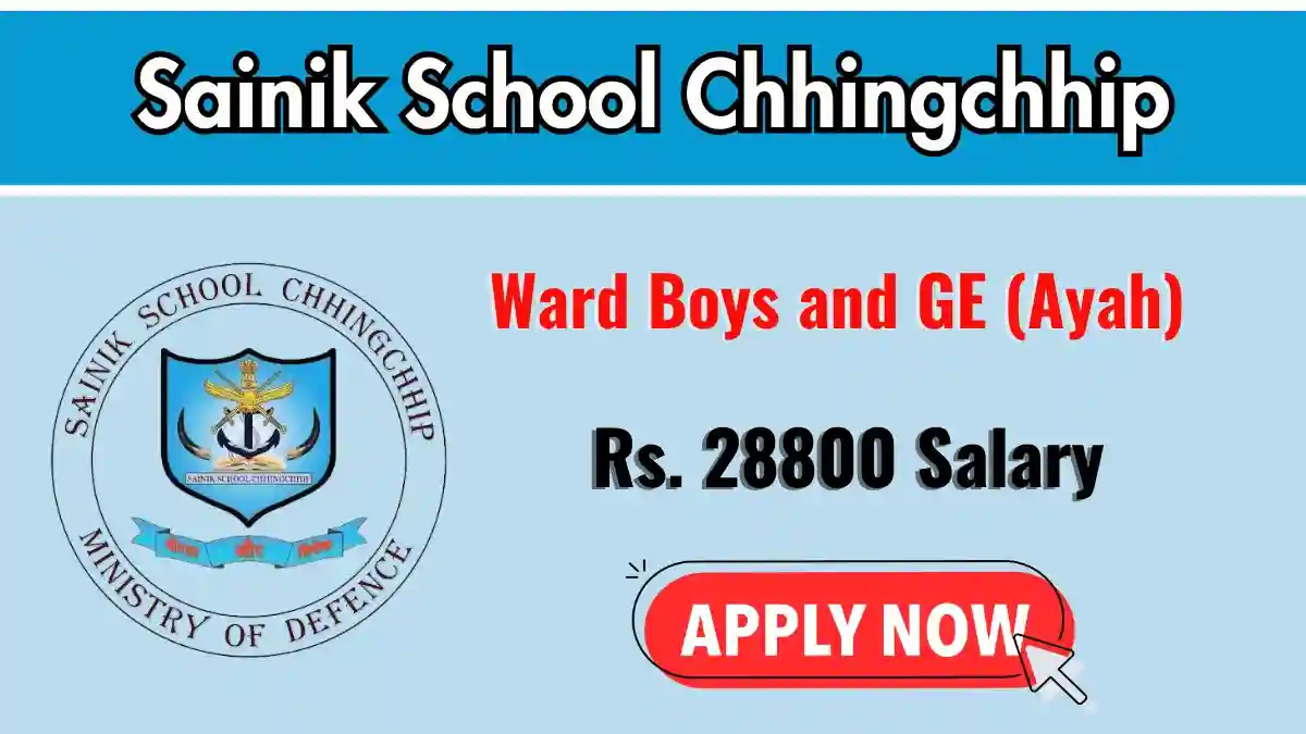 Sainik School Chhingchhip Recruitment 2026 - Apply Offline for Ward Boys and GE Posts Sainik School Chhingchhip Recruitment 2026 - Apply Offline for Ward Boys and GE Posts