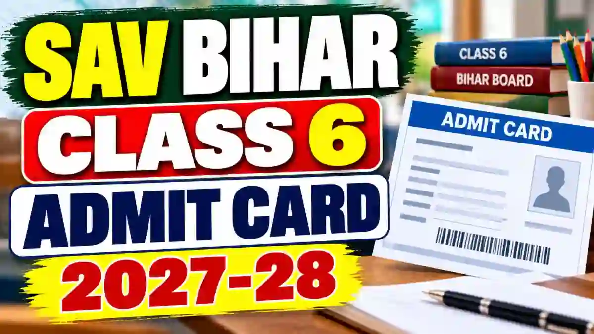 SAV Bihar Class 6 Admit Card 2027-28 - Download Link, Exam Pattern and Seat Details SAV Bihar Class 6 Admit Card 2027-28 - Download Link, Exam Pattern and Seat Details