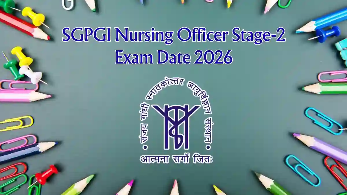SGPGI Nursing Officer Stage-2 Exam Date 2026 - Check Exam Schedule PDF at sgpgims.org.in SGPGI Nursing Officer Stage-2 Exam Date 2026 - Check Exam Schedule PDF at sgpgims.org.in
