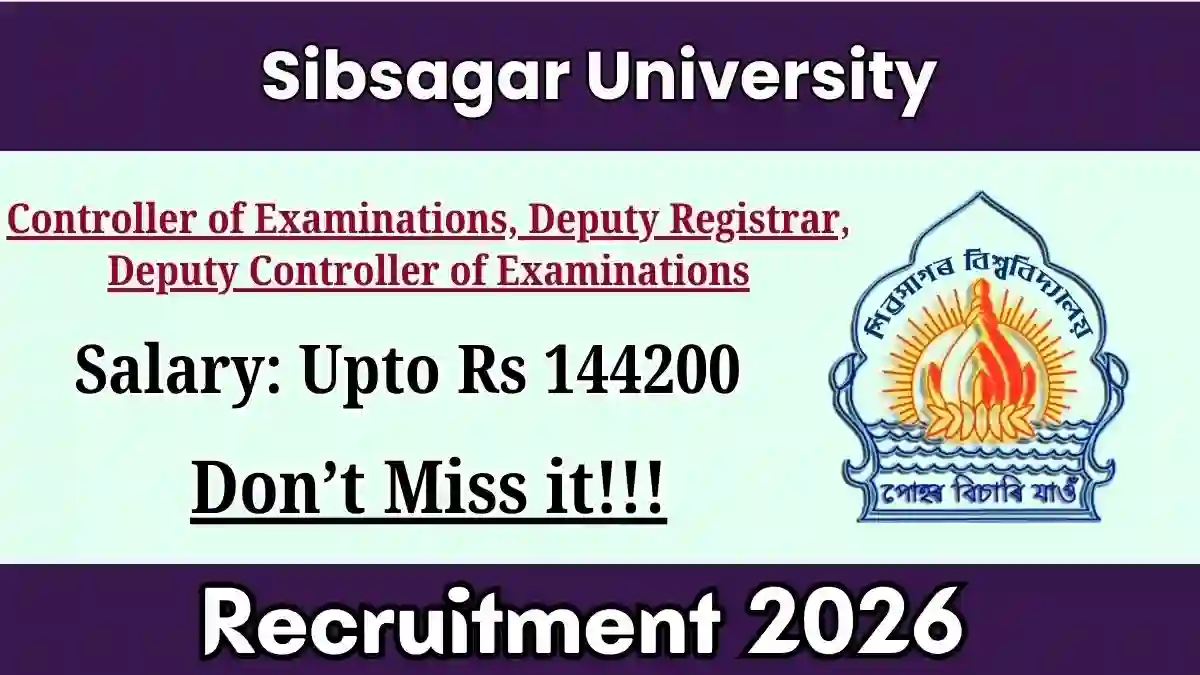 Sibsagar University Recruitment 2026 - Apply Offline for Controller of Examinations, Deputy Registrar and More