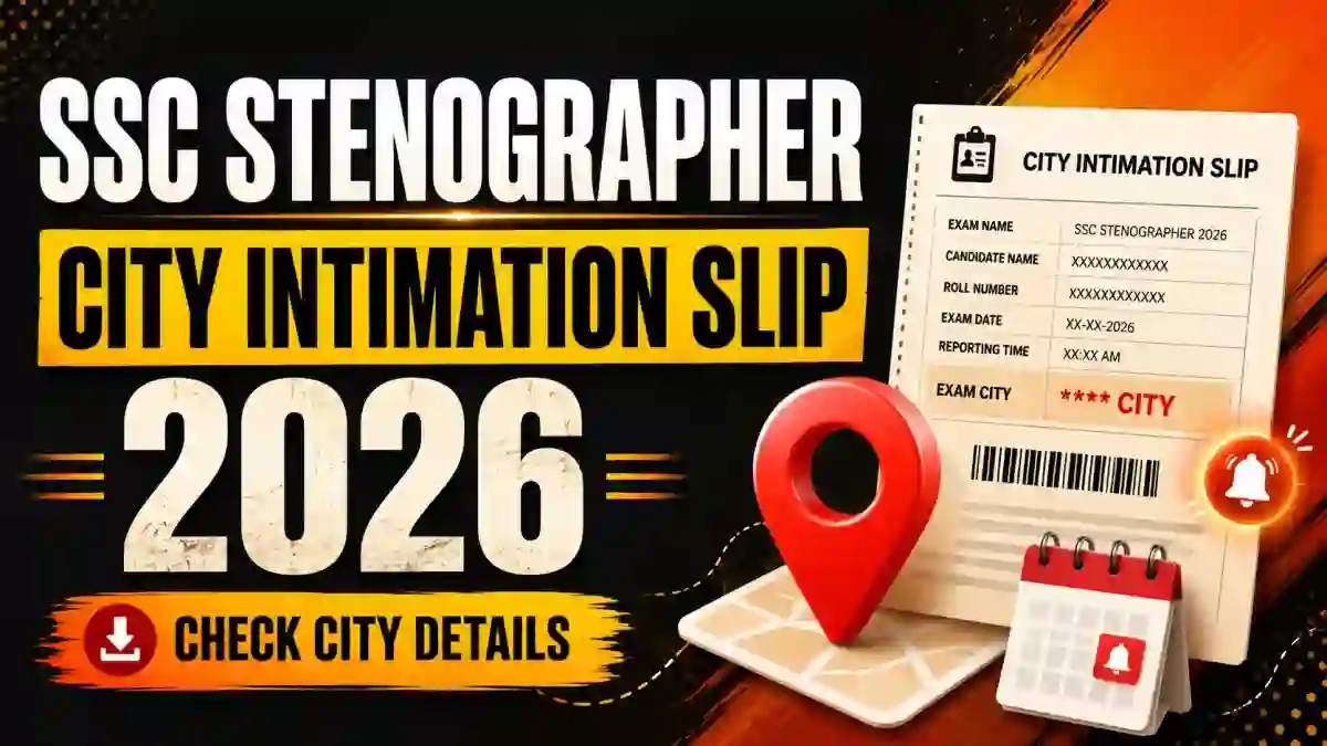 SSC Stenographer City Intimation Slip 2026 Out - Check Exam City for Grade C & D CBT