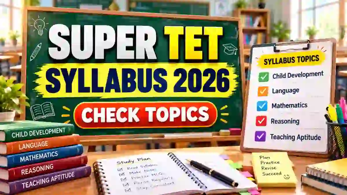Super TET Syllabus 2026 - Download Primary & Upper Primary Exam Pattern PDF Super TET Syllabus 2026 - Download Primary & Upper Primary Exam Pattern PDF