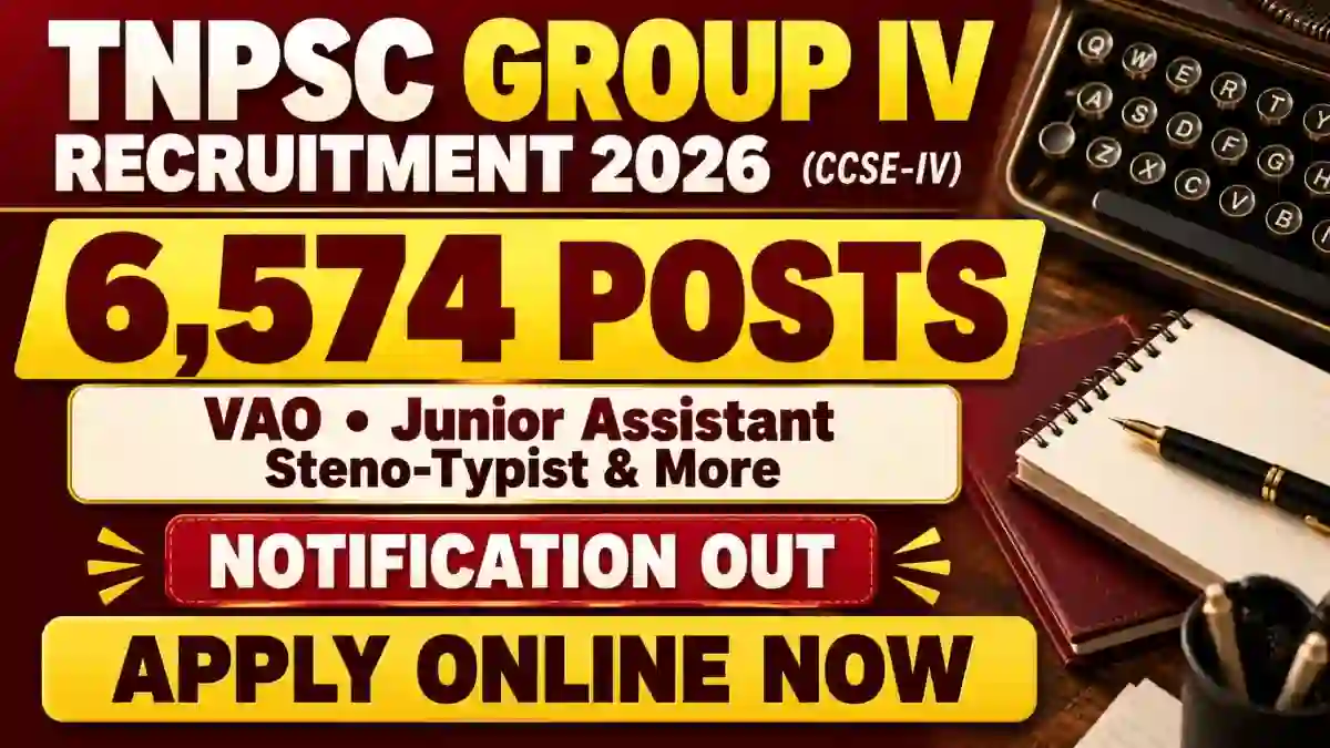TNPSC Group 4 Notification 2026 (No. 11/2026) – PDF, 6,574 Vacancies & Apply Online TNPSC Group 4 Notification 2026 (No. 11/2026) – PDF, 6,574 Vacancies & Apply Online