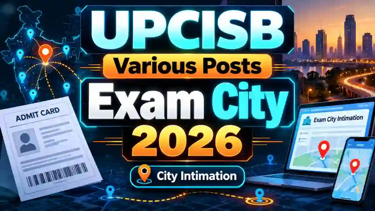 UPCISB various Post Exam City 2026 - Check City Intimation for 14 & 16 October Exams UPCISB various Post Exam City 2026 - Check City Intimation for 14 & 16 October Exams