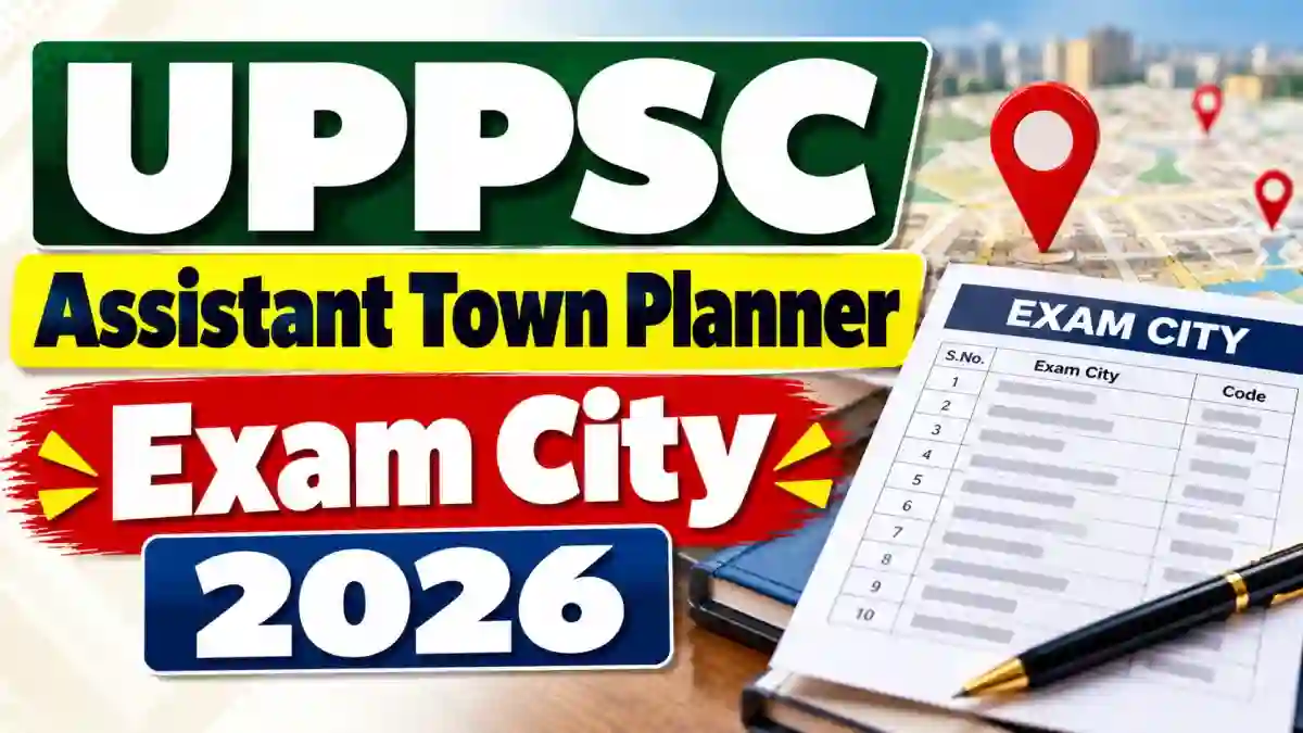 UPPSC Assistant Town Planner Exam City 2026 - Check Mains District Slip, Date and How to Download
