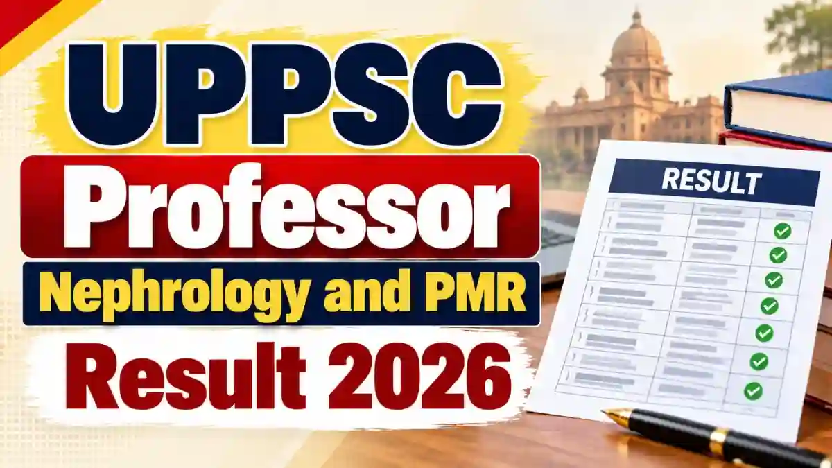 UPPSC Result 2026 Out - Check Professor Nephrology and PMR Selected Candidates List at uppsc.up.nic.in