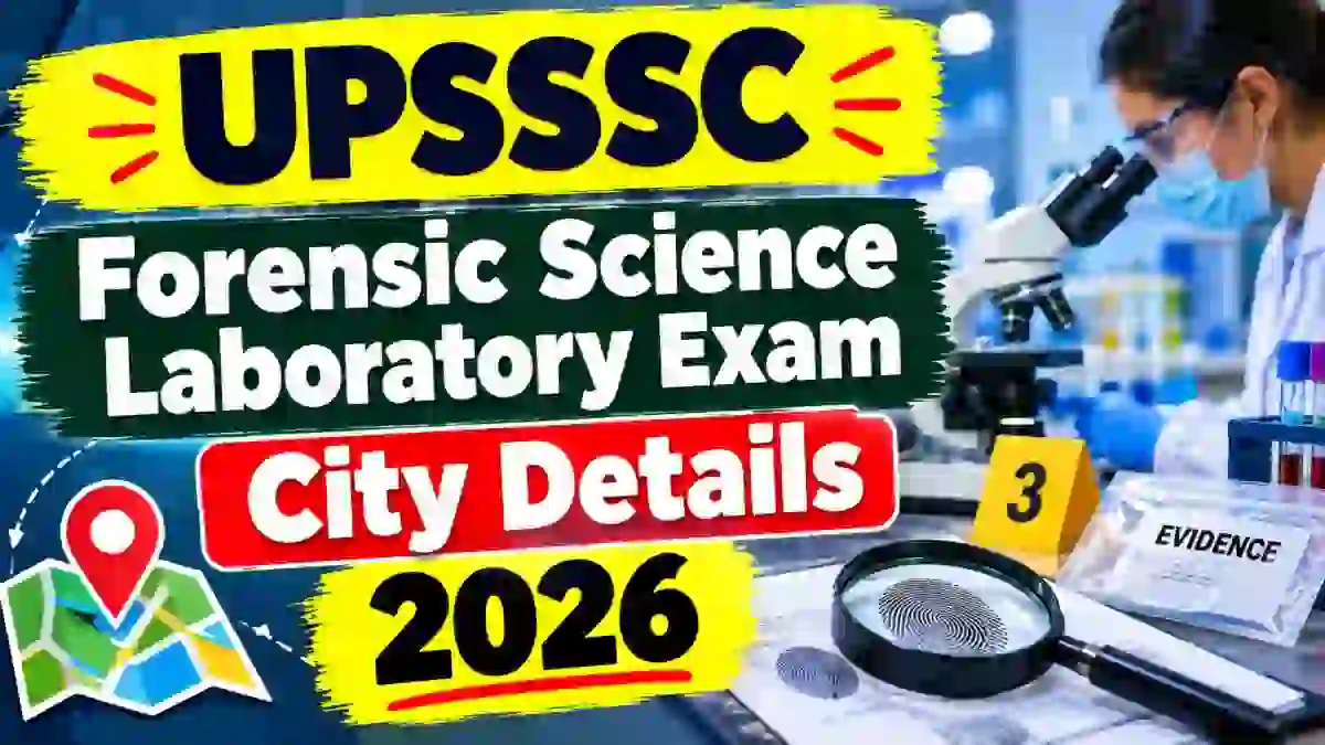 UPSSSC Forensic Science Laboratory Exam City 2026 Out - Download City Intimation Slip at upsssc.gov.in
