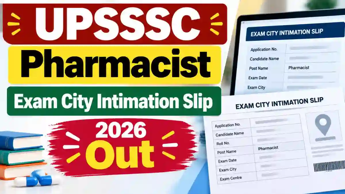 UPSSSC Pharmacist Exam City Intimation Slip 2026 Out - Check Exam City, Date and Download Steps