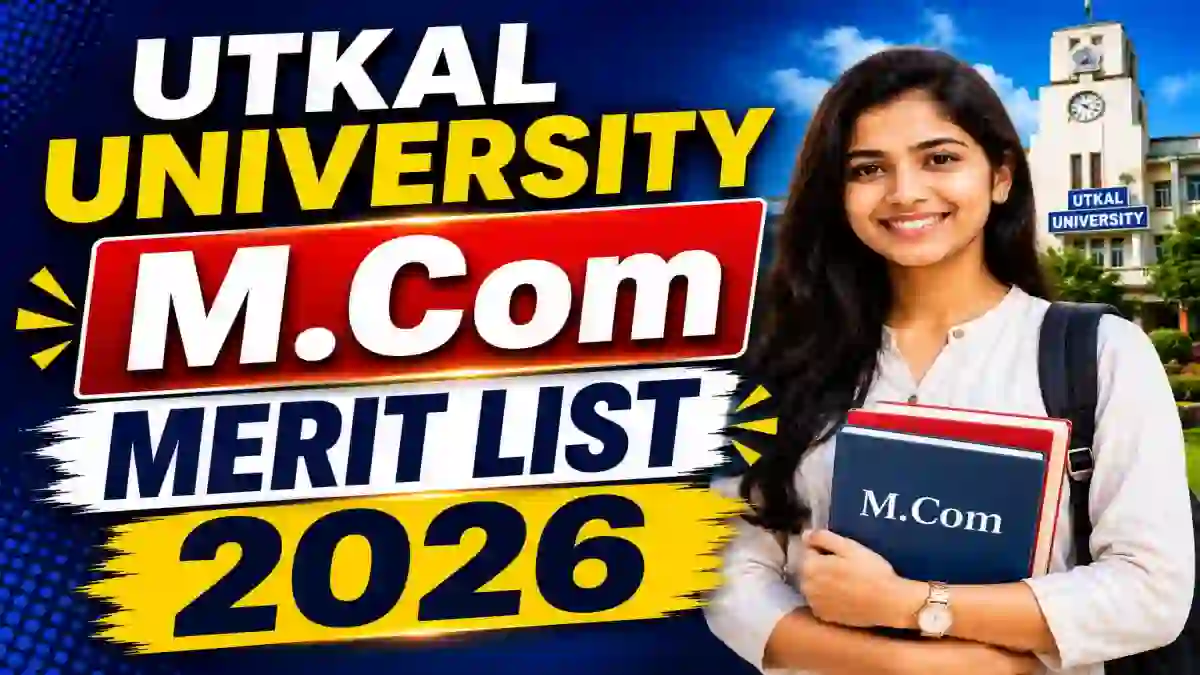 Utkal University M.Com Merit List 2026 Out - Direct Link to Check Spot List Online @ utkaluniversity.ac.in