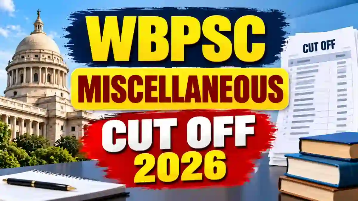 WBPSC Miscellaneous Cut Off 2026 Out - Category-Wise Marks and PDF WBPSC Miscellaneous Cut Off 2026 Out - Category-Wise Marks and PDF